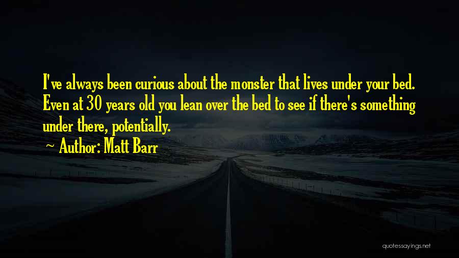 Monsters Under My Bed Quotes By Matt Barr