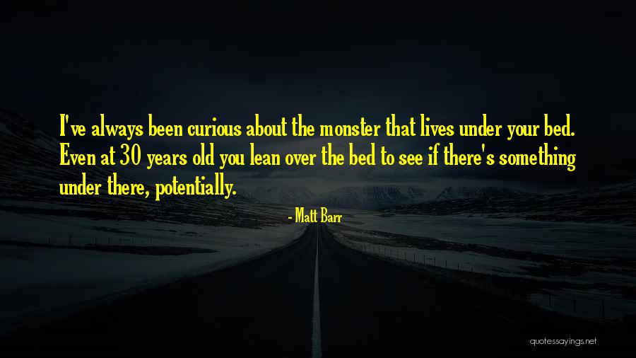 Monsters Under My Bed Quotes By Matt Barr