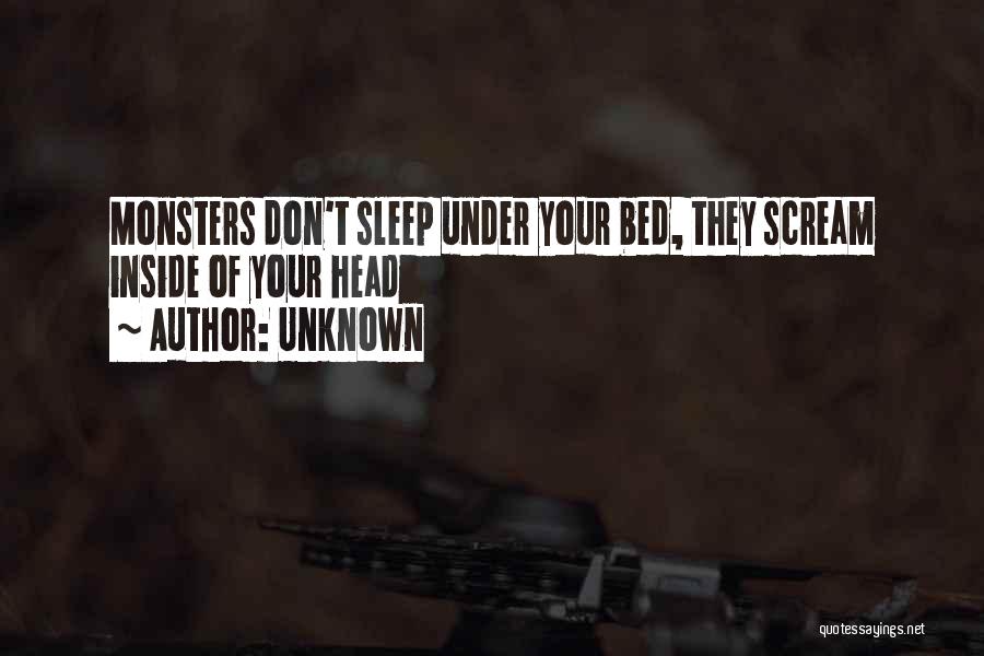 Monsters Under My Bed Quotes By Unknown