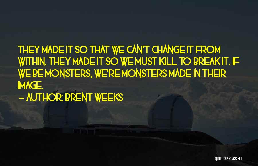 Monsters Within Quotes By Brent Weeks