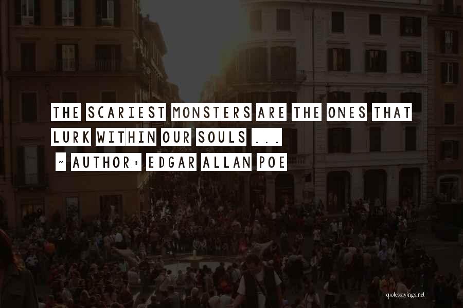 Monsters Within Quotes By Edgar Allan Poe