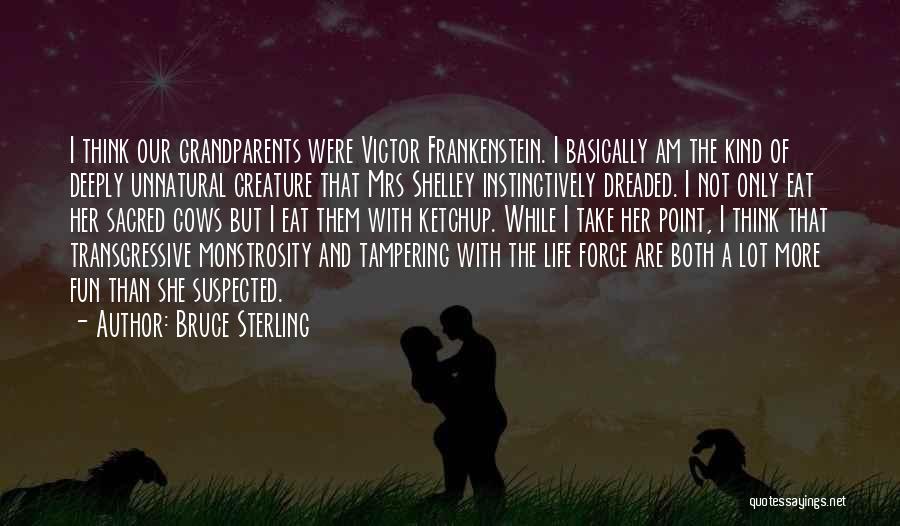 Monstrosity In Frankenstein Quotes By Bruce Sterling