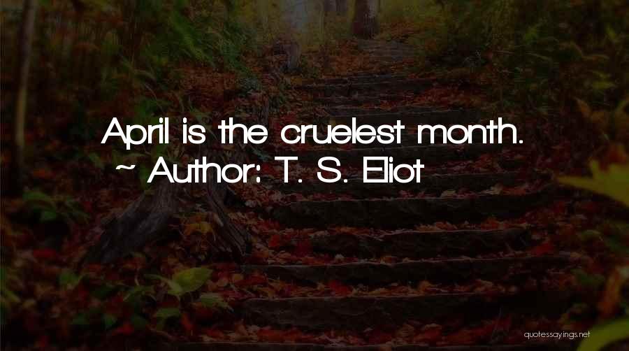Month Of April Quotes By T. S. Eliot