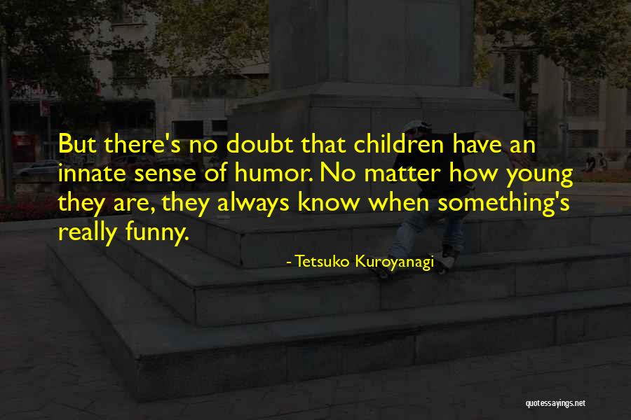 Montiglio Brown Quotes By Tetsuko Kuroyanagi Montiglio Brown Quotes By Tetsuko Kuroyanagi