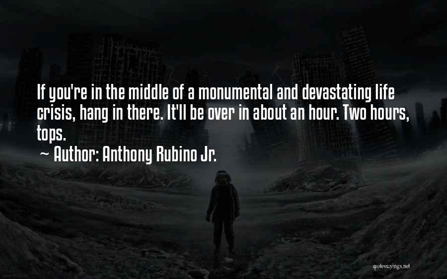 Monumental Life Quotes By Anthony Rubino Jr.