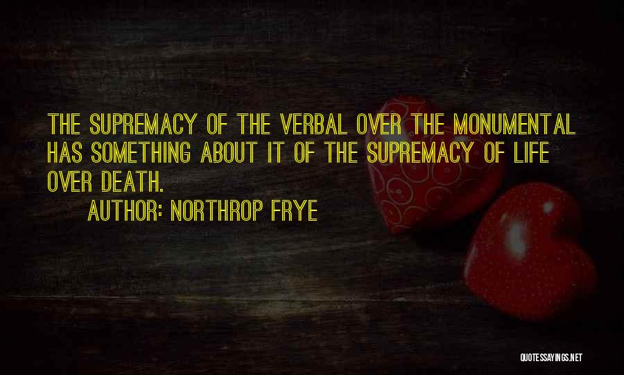 Monumental Life Quotes By Northrop Frye Monumental Life Quotes By Northrop Frye