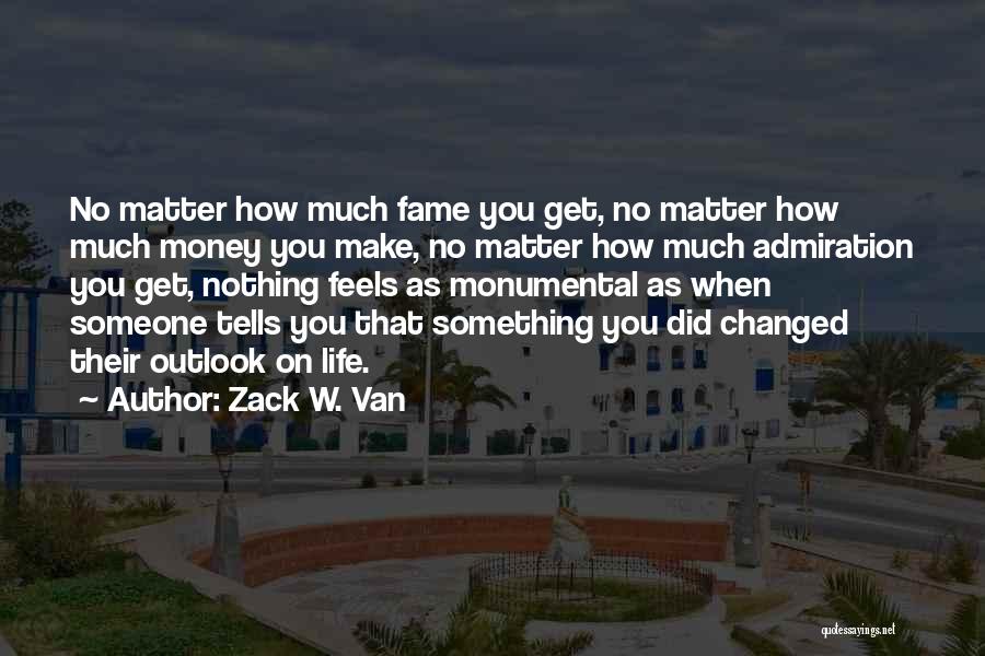 Monumental Life Quotes By Zack W. Van