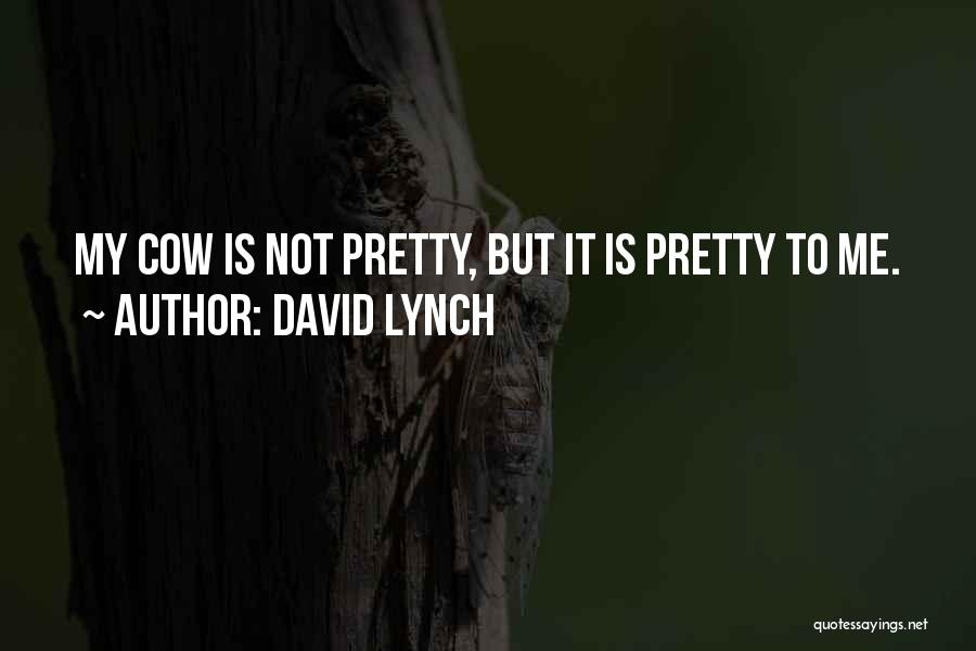 Moo Cow Quotes By David Lynch