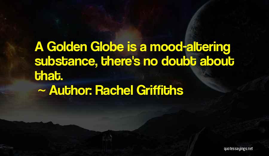 Mood Altering Quotes By Rachel Griffiths