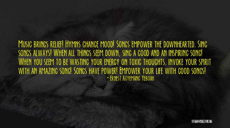 Mood Change Quotes By Ernest Agyemang Yeboah Mood Change Quotes By Ernest Agyemang Yeboah