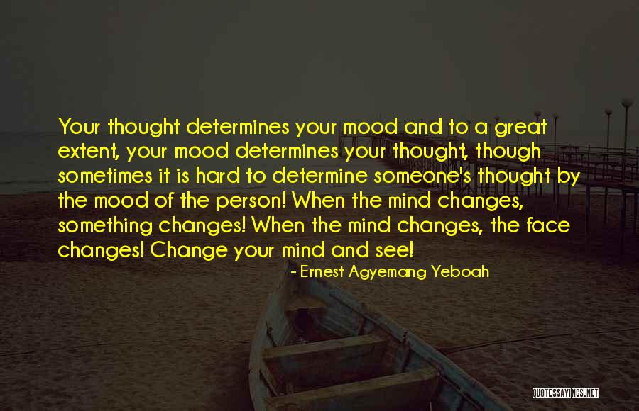 Mood Changes Quotes By Ernest Agyemang Yeboah