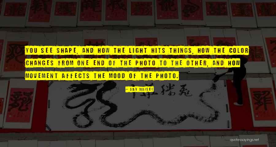 Mood Changes Quotes By Jay Maisel Mood Changes Quotes By Jay Maisel