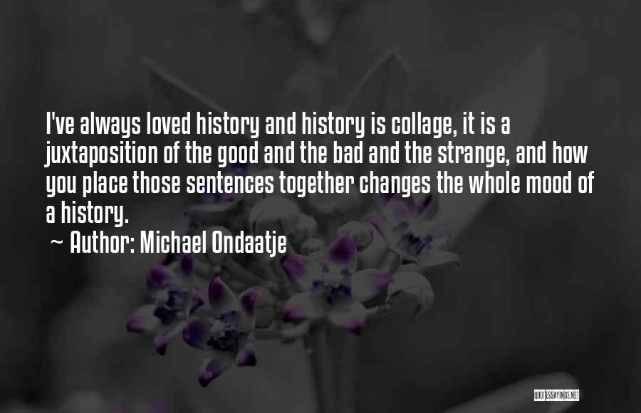 Mood Changes Quotes By Michael Ondaatje