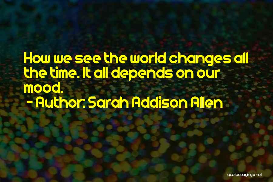 Mood Changes Quotes By Sarah Addison Allen