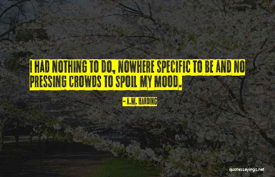 Mood Spoil Quotes By A.M. Harding Mood Spoil Quotes By A.M. Harding