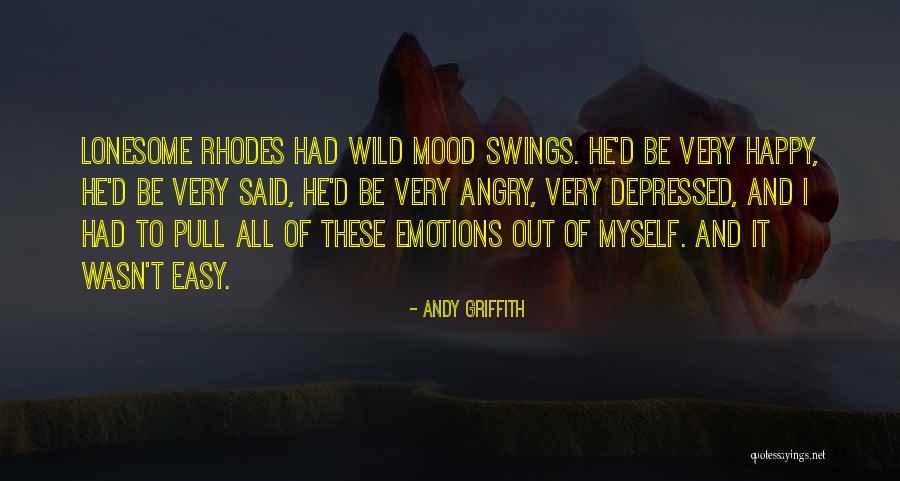 Mood Swings Quotes By Andy Griffith Mood Swings Quotes By Andy Griffith