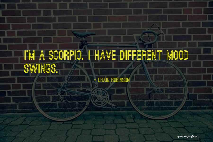 Mood Swings Quotes By Craig Robinson Mood Swings Quotes By Craig Robinson