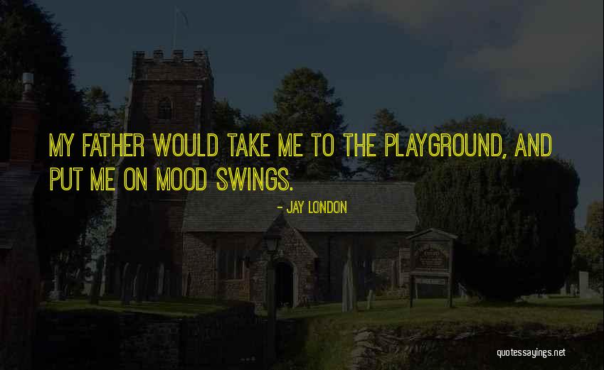 Mood Swings Quotes By Jay London Mood Swings Quotes By Jay London