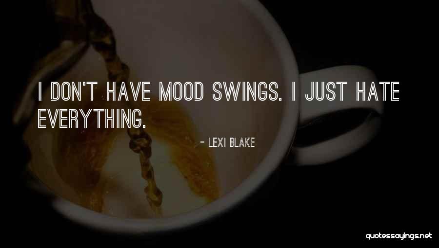 Mood Swings Quotes By Lexi Blake Mood Swings Quotes By Lexi Blake