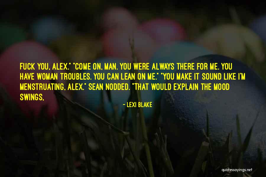 Mood Swings Quotes By Lexi Blake Mood Swings Quotes By Lexi Blake