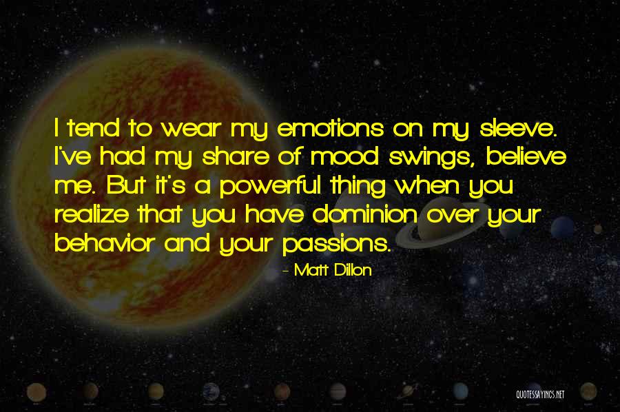 Mood Swings Quotes By Matt Dillon Mood Swings Quotes By Matt Dillon