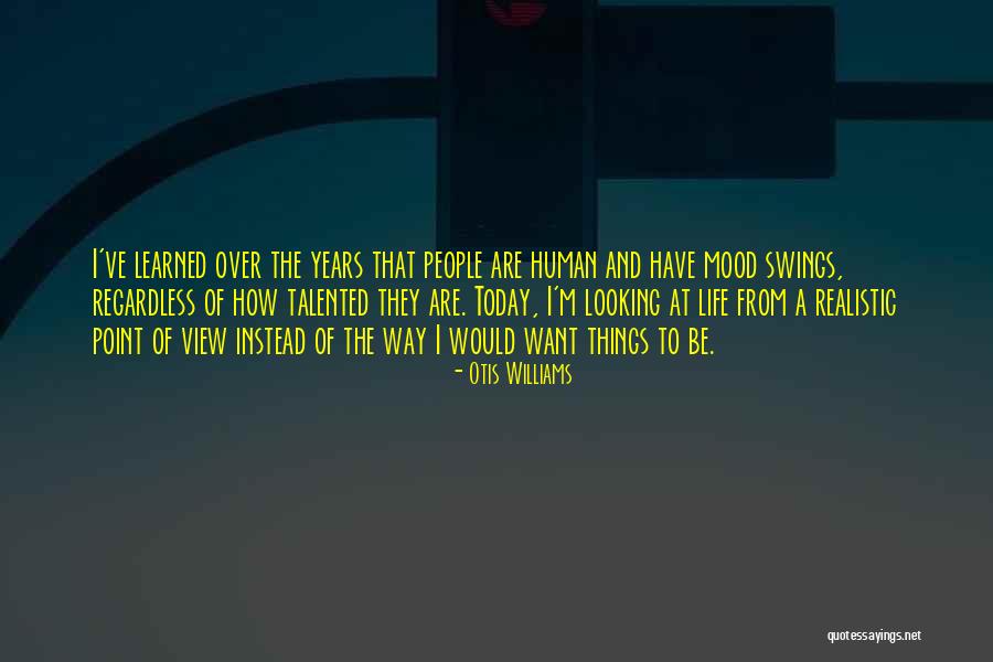 Mood Swings Quotes By Otis Williams Mood Swings Quotes By Otis Williams