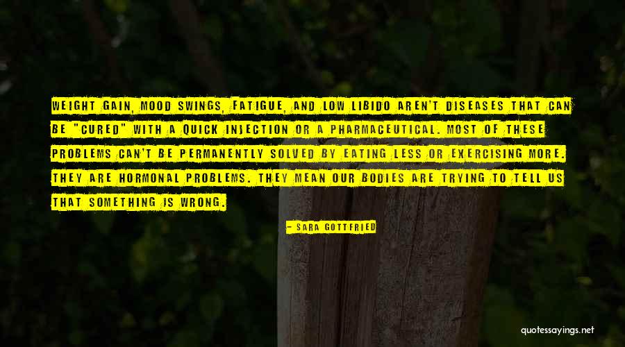 Mood Swings Quotes By Sara Gottfried Mood Swings Quotes By Sara Gottfried