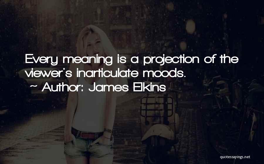 Moods Quotes By James Elkins