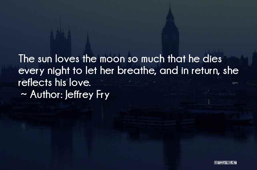 Moon And Sun Love Quotes By Jeffrey Fry