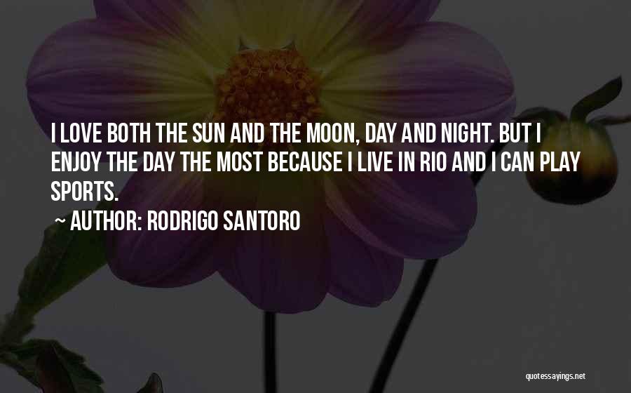 Moon And Sun Love Quotes By Rodrigo Santoro