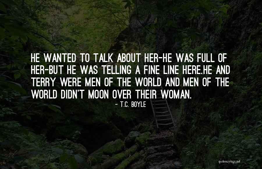 Moon And Woman Quotes By T.C. Boyle Moon And Woman Quotes By T.C. Boyle