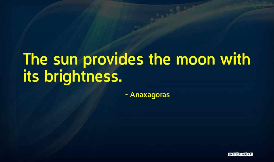 Moon Brightness Quotes By Anaxagoras Moon Brightness Quotes By Anaxagoras