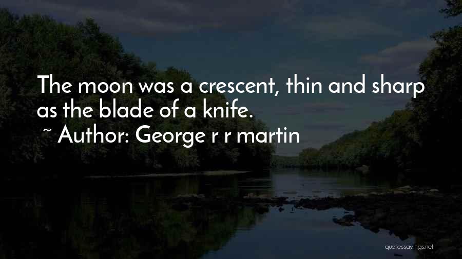 Moon Crescent Quotes By George R R Martin