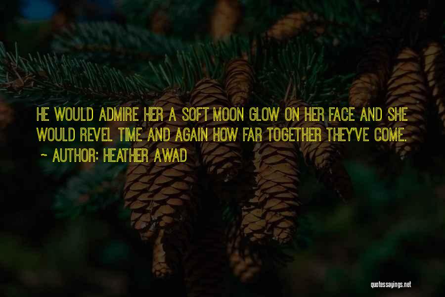 Moon Glow Quotes By Heather Awad