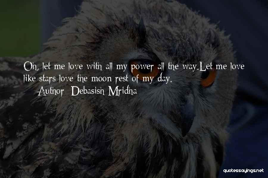 Moon Of My Life Quotes By Debasish Mridha