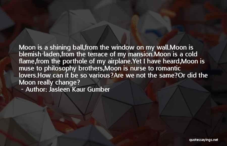 Moon Of My Life Quotes By Jasleen Kaur Gumber