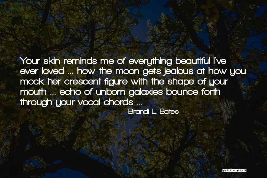 Moon Reminds Me Of You Quotes By Brandi L. Bates Moon Reminds Me Of You Quotes By Brandi L. Bates