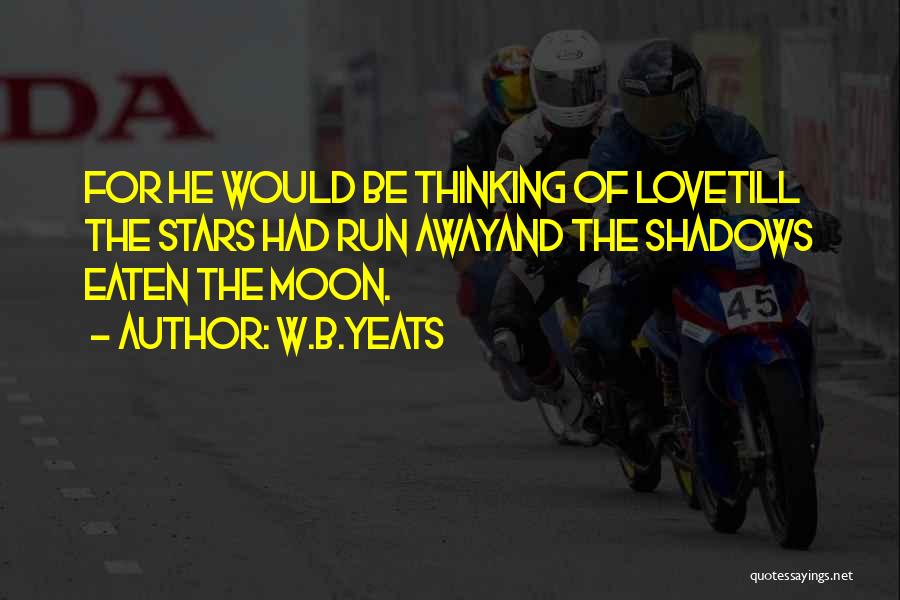 Moon Shadows Quotes By W.B.Yeats