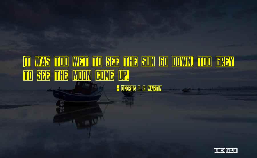 Moon Sun Quotes By George R R Martin Moon Sun Quotes By George R R Martin