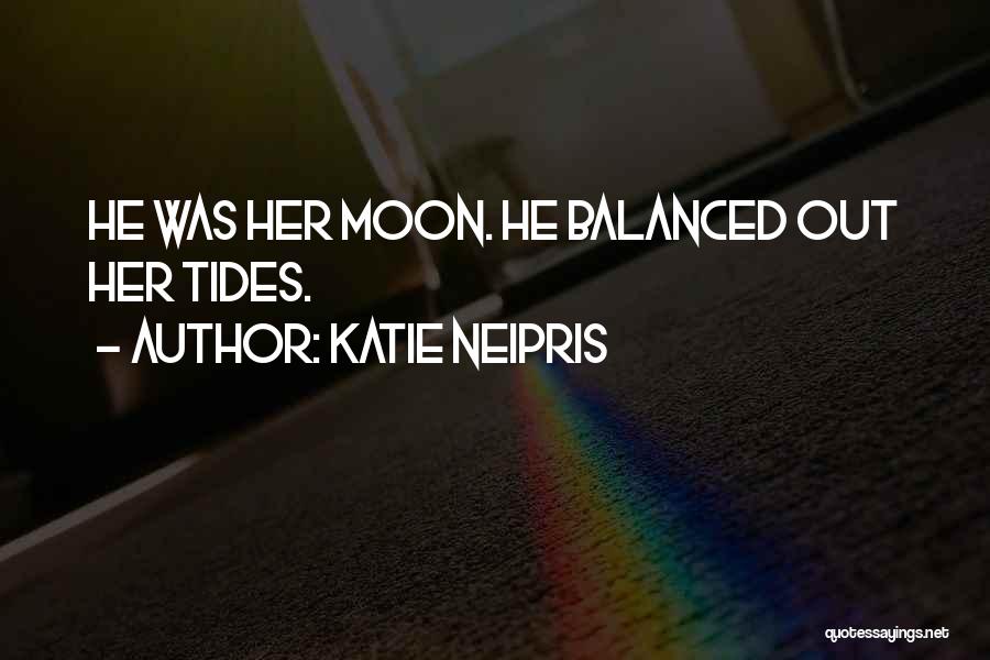 Moon Tides Quotes By Katie Neipris