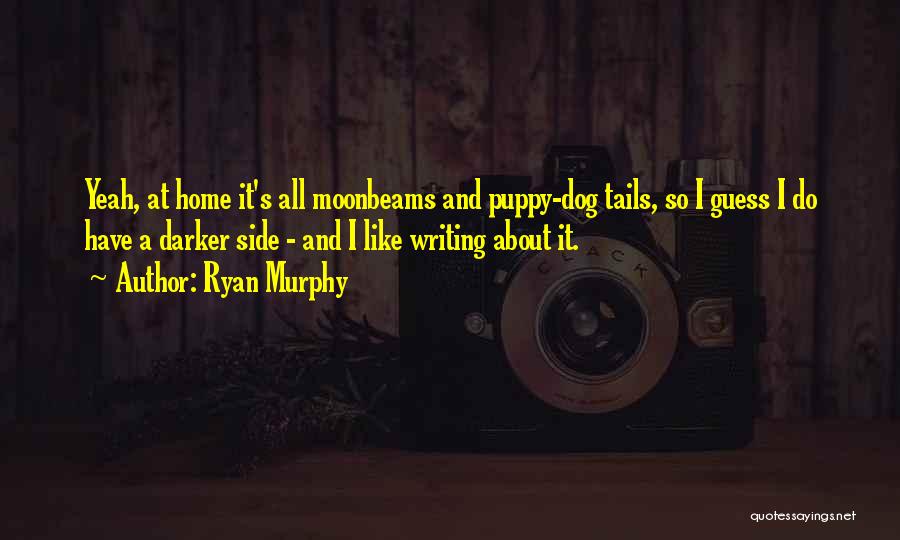 Moonbeams Quotes By Ryan Murphy