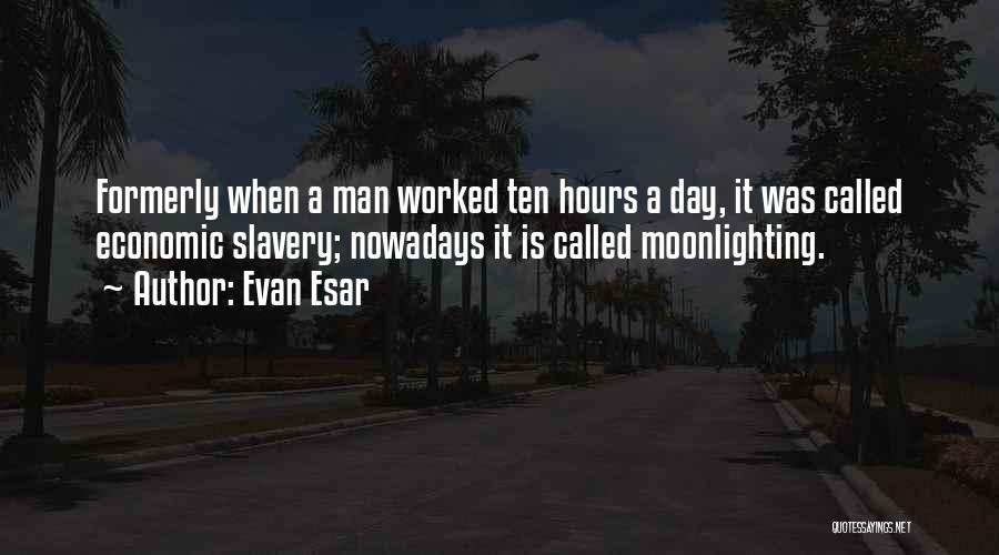 Moonlighting Quotes By Evan Esar