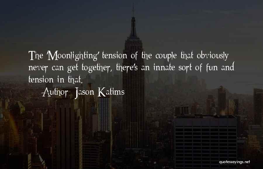 Moonlighting Quotes By Jason Katims