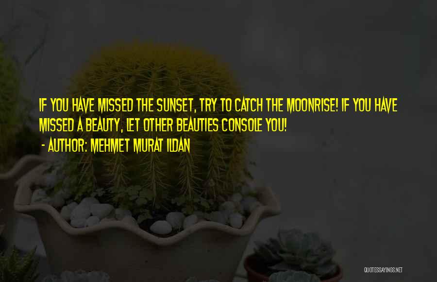 Moonrise Quotes By Mehmet Murat Ildan