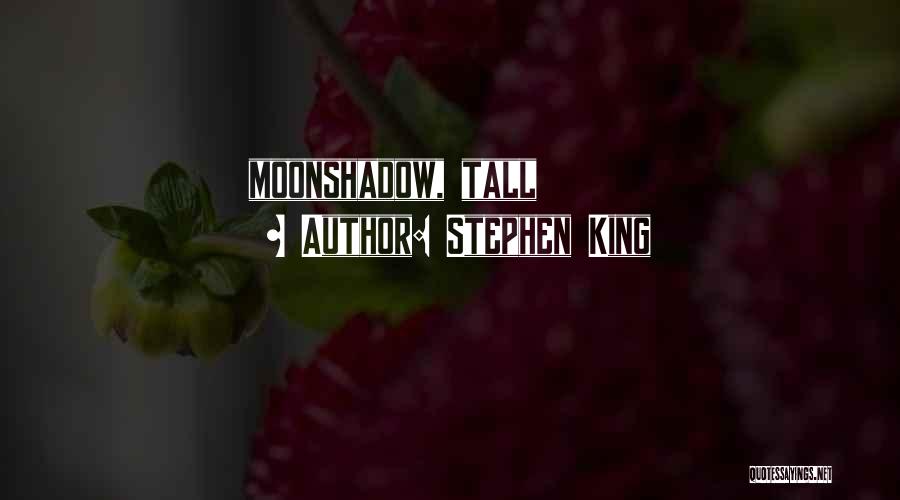 Moonshadow Quotes By Stephen King