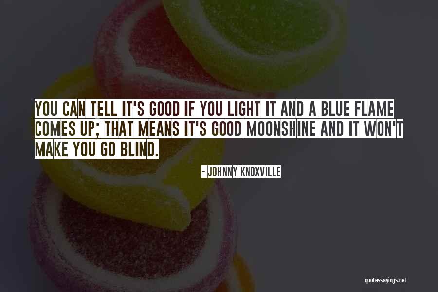 Moonshine Light Quotes By Johnny Knoxville Moonshine Light Quotes By Johnny Knoxville