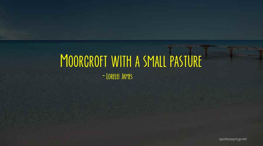 Moorcroft Quotes By Lorelei James Moorcroft Quotes By Lorelei James