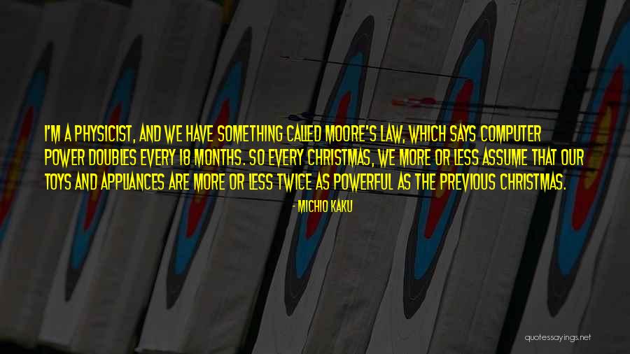 Moore's Law Quotes By Michio Kaku Moore's Law Quotes By Michio Kaku