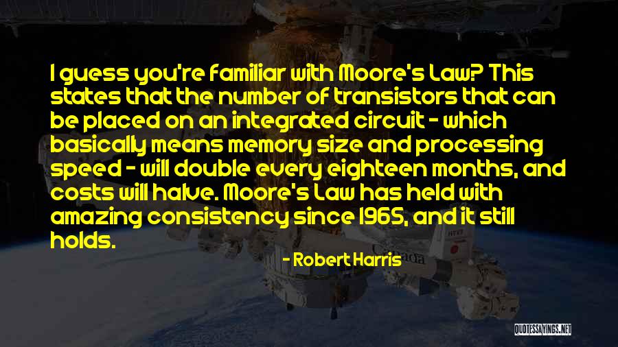 Moore's Law Quotes By Robert Harris Moore's Law Quotes By Robert Harris