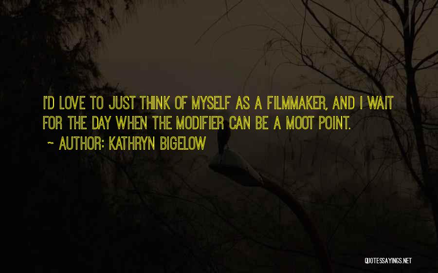 Moot Point Quotes By Kathryn Bigelow